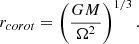 Mathematical equation: $$ \begin{aligned} r_{corot} = \left(\frac{GM}{\Omega ^2}\right)^{1/3}. \end{aligned} $$