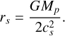 Mathematical equation: ${r_s} = {{G{M_p}} \over {2c_s^2}}.$