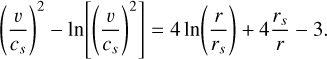 Mathematical equation: ${\left( {{v \over {{c_s}}}} \right)^2} - \ln \left[ {{{\left( {{v \over {{c_s}}}} \right)}^2}} \right] = 4\ln \left( {{r \over {{r_s}}}} \right) + 4{{{r_s}} \over r} - 3.$