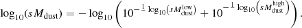 Mathematical equation: $$ \begin{aligned} \log _{10}(sM_\mathrm{dust} ) = - \log _{10} \left( 10^{-\frac{1}{ } \log _{10} \left(sM_\mathrm{dust} ^\mathrm{low} \right)}+ 10^{-\frac{1}{ } \log _{10} \left(sM_\mathrm{dust} ^\mathrm{high} \right)} \right).\end{aligned} $$