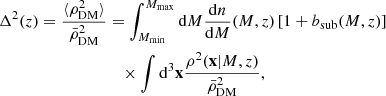 Mathematical equation: $$ \begin{aligned} \Delta ^2(z) = \frac{\langle \rho ^2_{\rm DM} \rangle }{\bar{\rho }^2_{\rm DM}}&= \int _{M_{\rm min}}^{M_{\rm max}} \mathrm{d} M\frac{\mathrm{d} n}{\mathrm{d} M} (M,z)\left[1+b_{\rm sub}(M,z)\right]\nonumber \\&\quad \times \int \mathrm{d} ^3\mathbf x \frac{\rho ^2(\mathbf x |M,z)}{\bar{\rho }^2_{\rm DM}}, \end{aligned} $$