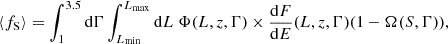 Mathematical equation: $$ \begin{aligned} \langle f_{\rm S} \rangle&= \int ^{3.5}_1 \mathrm{d} \Gamma \int ^{L_{\rm max}}_{L_{\rm min}} \mathrm{d} L\ \Phi (L, z, \Gamma )\times \frac{\mathrm{d} F}{\mathrm{d} E}(L, z, \Gamma ) (1-\Omega (S, \Gamma )) , \end{aligned} $$