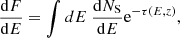 Mathematical equation: $$ \begin{aligned} \frac{\mathrm{d} F}{\mathrm{d} E} = \int dE\ \frac{\mathrm{d} N_{\rm S}}{\mathrm{d} E} \mathrm{e}^{-\tau (E,z)}, \end{aligned} $$