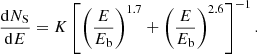 Mathematical equation: $$ \begin{aligned} \frac{\mathrm{d} N_{\rm S}}{\mathrm{d} E} = K\left[\left(\frac{E}{E_{\mathrm{b} }}\right)^{1.7}+\left(\frac{E}{E_\mathrm{b} }\right)^{2.6}\right]^{-1}. \end{aligned} $$