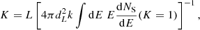Mathematical equation: $$ \begin{aligned} K = L \left[4\pi d_L^2 k\int \mathrm{d} E\ E \frac{\mathrm{d} N_{\rm S}}{\mathrm{d} E} (K=1)\right]^{-1}, \end{aligned} $$