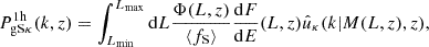 Mathematical equation: $$ \begin{aligned} P^{1\mathrm h}_{\mathrm{g}\mathrm{S}\kappa } (k, z)&= \int _{L_{\rm min}}^{L_{\rm max}} \mathrm{d} L \frac{\Phi (L, z)}{\langle f_{\rm S} \rangle } \frac{\mathrm{d} F}{\mathrm{d} E}(L, z)\hat{u}_{\kappa }(k|M(L, z), z),\end{aligned} $$