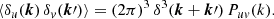 Mathematical equation: $$ \begin{aligned} \langle \delta _u(\boldsymbol{k}) \, \delta _v(\boldsymbol{k}\prime ) \rangle = (2\pi )^3 \, \delta ^{3}(\boldsymbol{k}+\boldsymbol{k}\prime ) \, P_{uv}(k). \end{aligned} $$