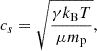 Mathematical equation: $$ \begin{aligned} c_s = \sqrt{\frac{\gamma k_{\rm B} T}{\mu m_{\rm p}}}, \end{aligned} $$