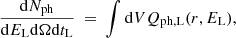 Mathematical equation: $$ \begin{aligned} \frac{\mathrm{d}N_{\rm ph}}{\mathrm{d}E_{\rm L} \mathrm{d}\Omega \mathrm{d}t_{\rm L}} \ = \ \int \mathrm{d}V Q_{\rm ph, L}(r,E_{\rm L}), \end{aligned} $$