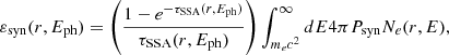 Mathematical equation: $$ \begin{aligned} \varepsilon _{\rm syn}(r, E_{\rm ph}) = \left(\frac{1 - e^{-\tau _{\rm SSA}(r,E_{\rm ph})}}{\tau _{\rm SSA}(r,E_{\rm ph})} \right) \int _{m_{e} c^{2}}^{\infty } dE 4 \pi P_{\rm syn} N_{e}(r, E), \end{aligned} $$