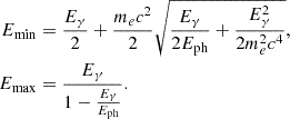 Mathematical equation: $$ \begin{aligned} \begin{aligned} E_{\rm min}&= \frac{E_{\gamma }}{2} + \frac{m_{e}c^{2}}{2} \sqrt{\frac{E_{\gamma }}{2E_{\rm ph}}+\frac{E_{\gamma }^{2}}{2m_{e}^{2}c^{4}}} ,\\ E_{\rm max}&= \frac{E_{\gamma }}{1-\frac{E_{\gamma }}{E_{\rm ph}}} . \end{aligned} \end{aligned} $$