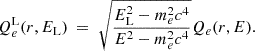 Mathematical equation: $$ \begin{aligned} Q_e^\mathrm{L}(r,E_{\rm L}) \ = \ \sqrt{\frac{E_{\rm L}^2-m_e^2 c^4}{E^2-m_e^2 c^4}} Q_e(r,E). \end{aligned} $$