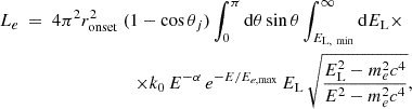 Mathematical equation: $$ \begin{aligned} \begin{split} L_e \ = \ 4 \pi ^2 r_{\rm onset}^2 \ (1-\cos \theta _j) \int _{0}^{\pi } \mathrm{d}\theta \sin \theta \int _{E_{\rm L, \ min }}^{\infty } \mathrm{d}E_{\rm L} \times \ \ \\ \times k_0 \, E^{-\alpha } \, e^{-E/E_{e, \mathrm {max}}} \, E_{\rm L} \, \sqrt{\frac{E_{\rm L}^2-m_e^2 c^4}{E^2-m_e^2 c^4}} , \end{split} \end{aligned} $$