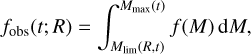Mathematical equation: $\[f_{\mathrm{obs}}(t; R)=\int_{M_{\mathrm{lim}}(R, t)}^{M_{\mathrm{max}}(t)} f(M) \mathrm{d} M,\]$
