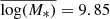 Mathematical equation: $ \overline{\log(M_*)} = 9.85 $