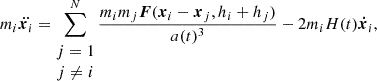Mathematical equation: $$ \begin{aligned} m_i \ddot{\boldsymbol{x}_i} = \sum ^N_{\begin{matrix} j = 1 \\ j\ne i \end{matrix}} \frac{m_i m_j \boldsymbol{F}(\boldsymbol{x}_i - \boldsymbol{x}_j, h_i + h_j)}{a(t)^3} - 2 m_i H(t) \boldsymbol{\dot{x}}_i, \end{aligned} $$
