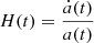 Mathematical equation: $$ \begin{aligned} H(t) = \frac{\dot{a}(t)}{a(t)} \end{aligned} $$
