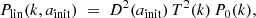 Mathematical equation: $$ \begin{aligned} P_{\rm lin}(k,a_{\rm init}) \;=\; D^2(a_{\rm init})\,T^2(k)\,P_0(k), \end{aligned} $$