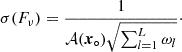 Mathematical equation: $$ \begin{aligned} \sigma (F_\nu ) = \frac{1}{ \mathcal{A} (\boldsymbol{x_\circ }) \sqrt{\sum _{l = 1}^{L} \omega _{l} } }\cdot \end{aligned} $$