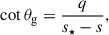Mathematical equation: $$ \begin{aligned} \cot \theta _{\rm g} = \frac{q}{s_\star -s}, \end{aligned} $$