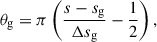 Mathematical equation: $$ \begin{aligned}&\theta _{\rm g} =\pi \left(\frac{s-s_{\rm g}}{\Delta s_{\rm g}}-\frac{1}{2}\right),\end{aligned} $$