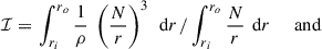 Mathematical equation: $$ \begin{aligned} \mathcal{I}&= \left. \int _{r_i}^{r_o} \frac{1}{\rho } \ \left( \frac{N}{r} \right)^3 \,\text{ d}r \, / \int _{r_i}^{r_o} \frac{N}{r} \,\text{ d}r\right.\quad \text{ and}\end{aligned} $$
