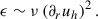 Mathematical equation: $$ \begin{aligned} \epsilon \sim \nu \left(\partial _r u_h\right)^2. \end{aligned} $$