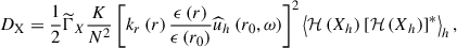 Mathematical equation: $$ \begin{aligned} D_{\rm X}=\frac{1}{2}{\widetilde{\Gamma }}_{X}\frac{K}{N^2}\left[k_r\left(r\right)\frac{\epsilon \left(r\right)}{\epsilon \left(r_0\right)}{\widehat{u}}_{h}\left(r_0,\omega \right)\right]^2 \left < {\mathcal{H} }\left(X_{h}\right)\left[{\mathcal{H} }\left(X_{h}\right)\right]^{*}\right>_{h}, \end{aligned} $$