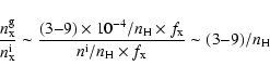 \begin{displaymath}%
\frac{n^{\rm g}_{\rm x}}{n^{\rm i}_{\rm x}}\sim \frac{(3{-}...
...x}}{n^{\rm i}/n_{\rm H}\times f_{\rm x}}\sim (3{-}9)/n_{\rm H}
\end{displaymath}