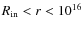 $R_{\rm in} < r < 10^{16}$
