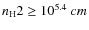 ${n_{\rm H}}2\ge 10^{5.4}~\3cm$