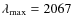 $\lambda_{\rm max}=2067$