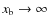 $x_{\rm b} \rightarrow \infty$