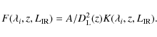 \begin{displaymath}F(\lambda_i,z,L_{\rm IR}{})= A / D_{\rm L}^2(z) K(\lambda_i,z,L_{\rm IR}{}).
\end{displaymath}