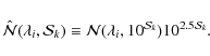 \begin{displaymath}{\hat \mathcal{N}}(\lambda_i,\mathcal{S}_k)\equiv{\mathcal{N}}(\lambda_i,10^{\mathcal{S}_k}) 10^{2.5 \mathcal{S}_k}.
\end{displaymath}