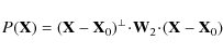 \begin{displaymath}{\mathit{P}}_{\mathit{}}({\mathbf{X}}) =
{({{\mathbf{X}}} -...
...ot\!{\mathbf{W}}_2
\!\cdot\!({{\mathbf{X}}} - {\mathbf{X}}_0)
\end{displaymath}