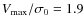 $V_{\rm max}/\sigma_0 = 1.9$