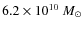 $6.2\times10^{10}~{M_\odot}$