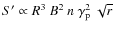 $S'\propto R^3~B^2~n~\gamma_{\rm p}^2~\sqrt{r}$