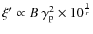 $\xi'\propto B~\gamma_{\rm p}^2\times 10^{\frac{1}{r}}$