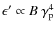 $\epsilon'\propto B~\gamma_{\rm p}^4$