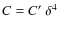 $C=C'~\delta^4$
