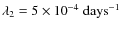 $\lambda_2 = 5\times {10}^{-4}\mbox{ days}^{-1}$
