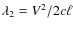 $\lambda_2=V^2/2c\ell$