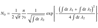 \begin{displaymath}N_0=\frac{1}{2\sqrt{\pi}}\frac{n}{\gamma_0}\frac{1} {\sqrt{\i...
...mbda_2}}\right)}^2}
{4\int{{\rm d}t~\lambda_2}}}\right]}}\cdot
\end{displaymath}