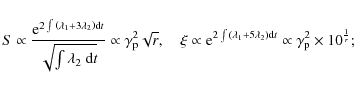 \begin{displaymath}
S\propto \frac{{\rm e}^{2\int{\left({\lambda_1+3\lambda_2}\r...
...ght){\rm d}t}}\propto\gamma_{\rm p}^2\times 10^{\frac{1}{r}} ;
\end{displaymath}