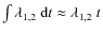 $\int{\lambda_{1,2}~ {\rm d}t}\approx\lambda_{1,2}~ t$