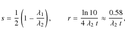 \begin{displaymath}
s=\frac{1}{2}\left( {1-\frac{\lambda_1}{\lambda_2}}\right),\...
...\frac{\ln{10}}{4~\lambda_2~t}\approx \frac{0.58}{\lambda_2~t},
\end{displaymath}