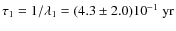 $\tau_1=1/\lambda_1=(4.3\pm 2.0){10}^{-1}\mbox{ yr}$