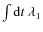 $\int{{\rm d}t~\lambda_1}$